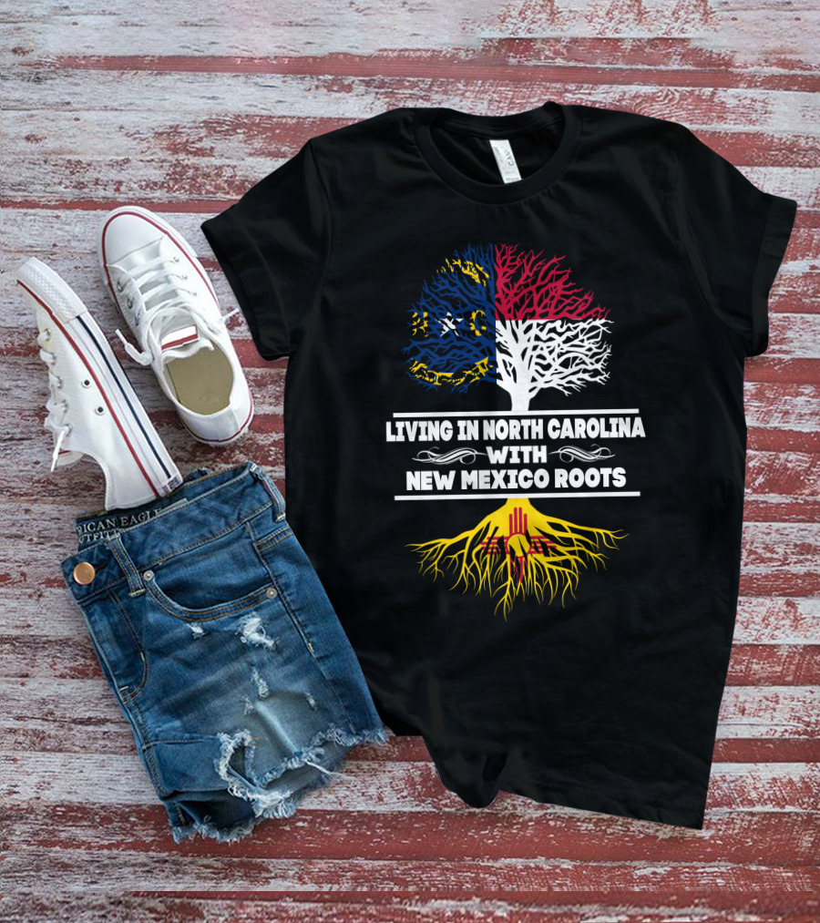 Living In North Carolina With New Mexico Roots Tree Flag Colors T-Shirt