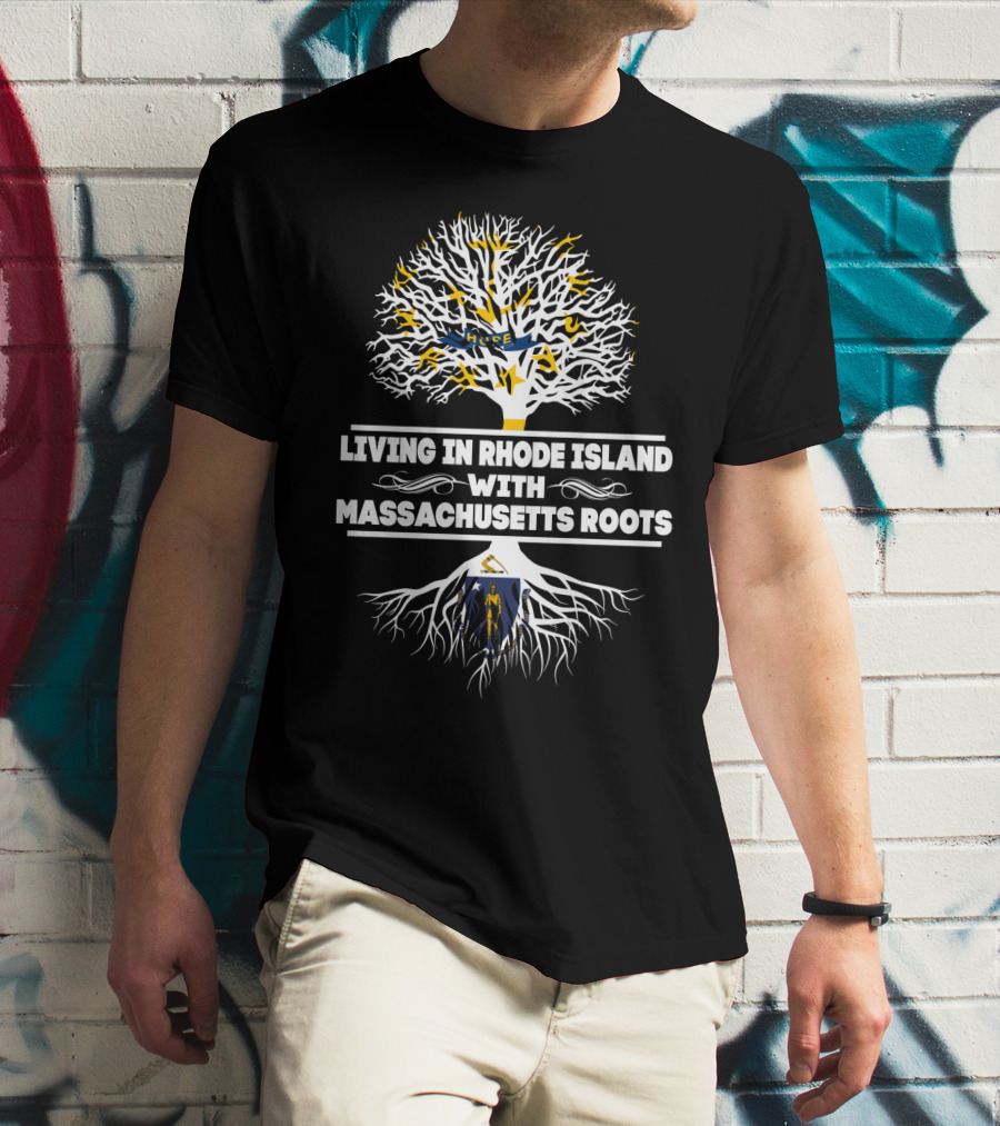 Living In Rhode Island With Proud Massachusetts Roots And Iconic Tree Symbolism T-Shirt