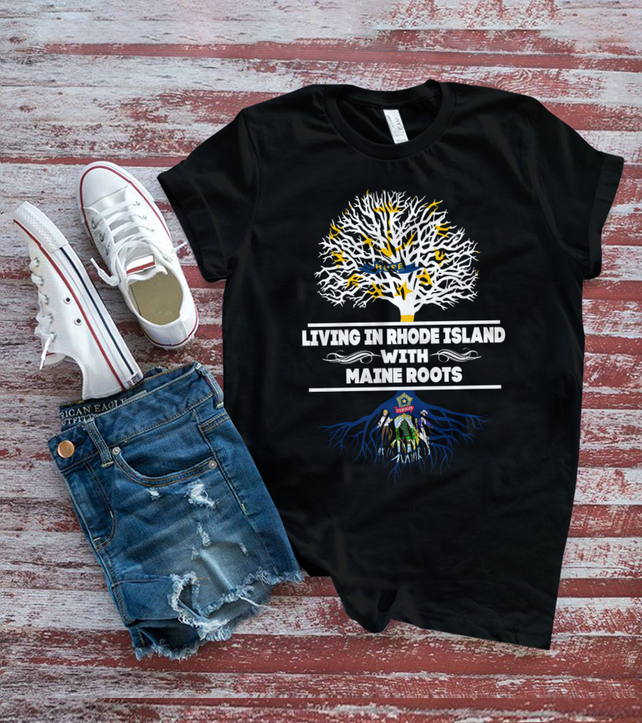 Living In Rhode Island Embracing Deep Maine Roots Tree Symbolism T-Shirt
