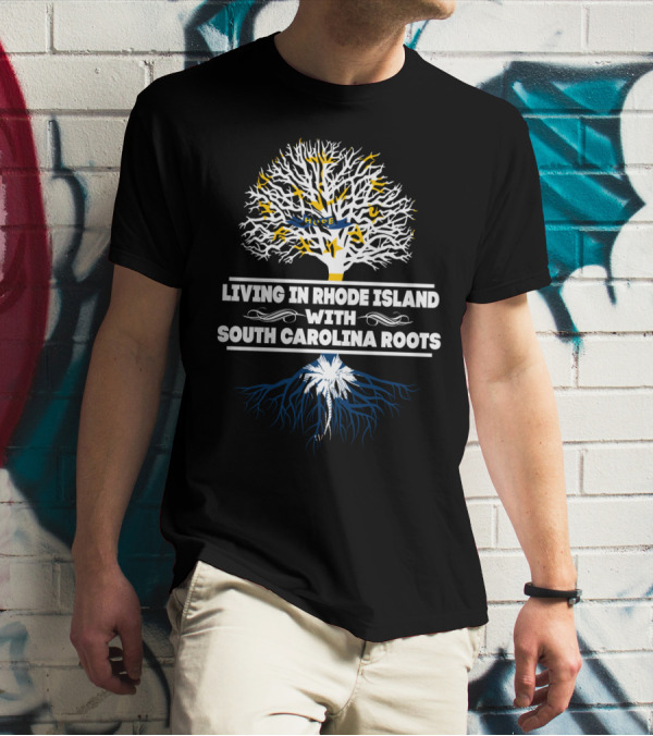 Living In Rhode Island With South Carolina Heritage Tree Symbolism Roots T-Shirt
