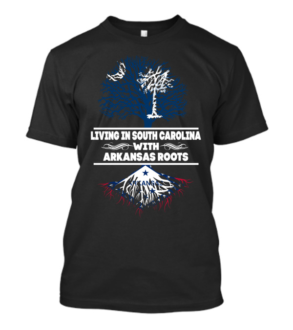 Living In South Carolina With Arkansas Roots Tree And State Flag Elements T-Shirt