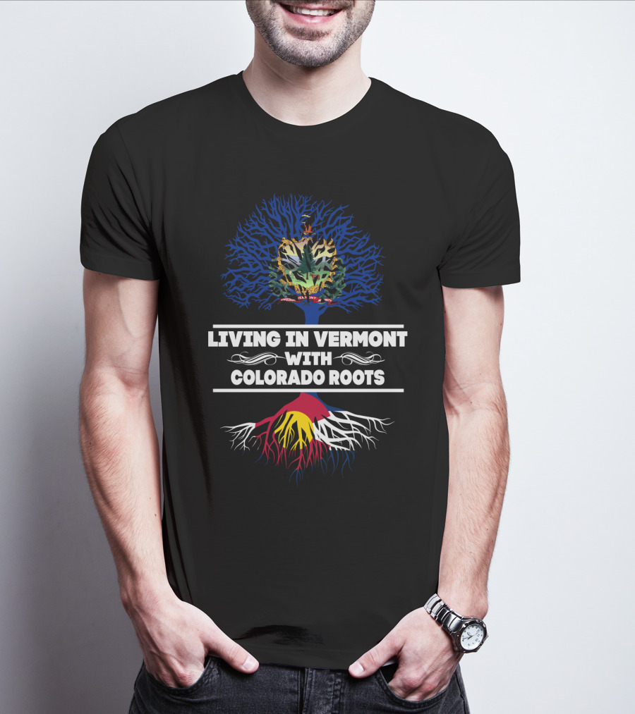Living In Vermont With Colorado Roots Vermont Tree And Colorado Flag Roots T-Shirt