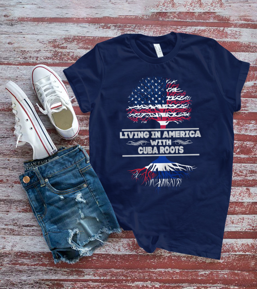 Living IN America With Cuba Roots T-Shirt