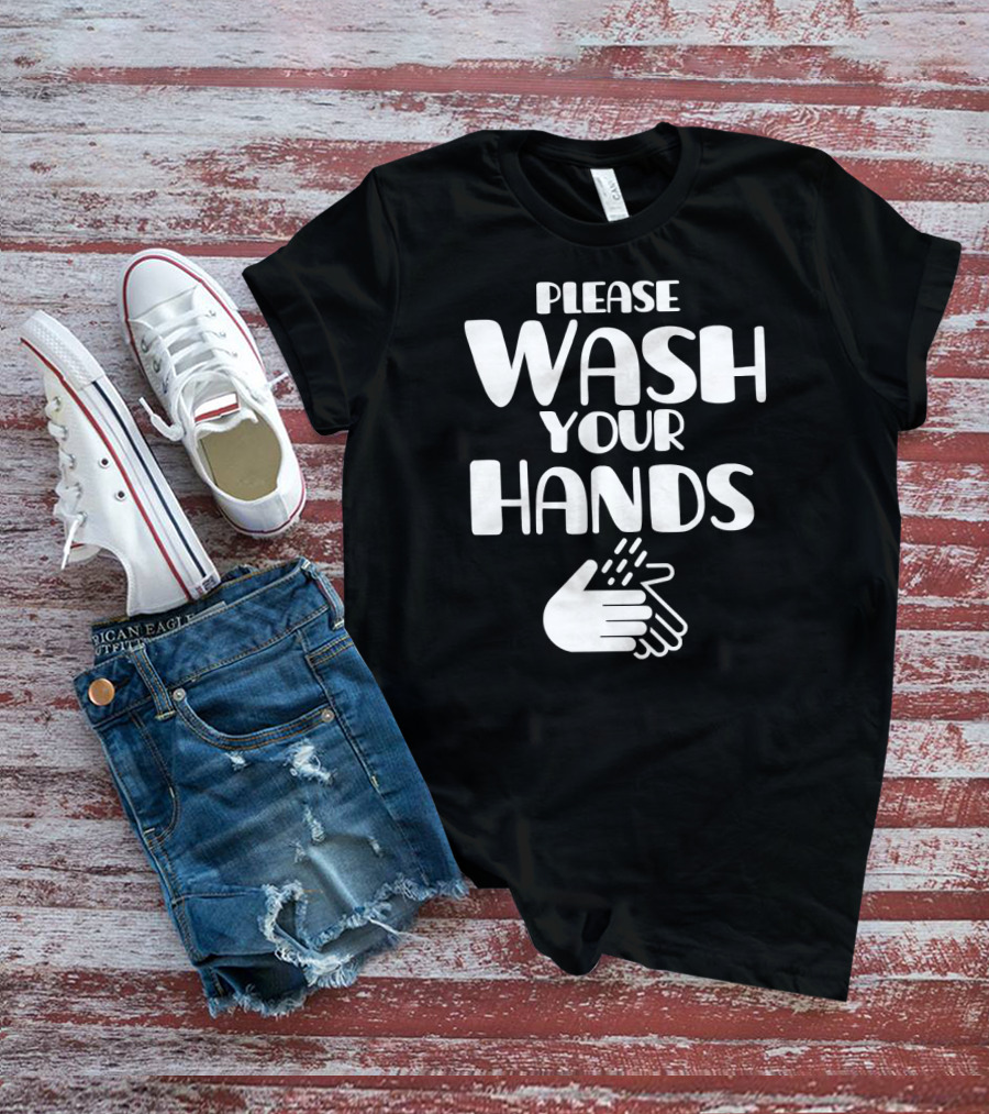 Please Wash Your Hands T-Shirt