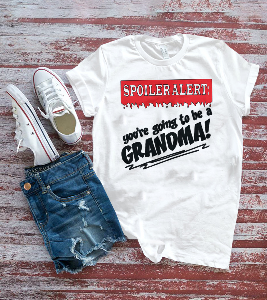 Spoiler Alert You're Going To Be A Grandma T-Shirt