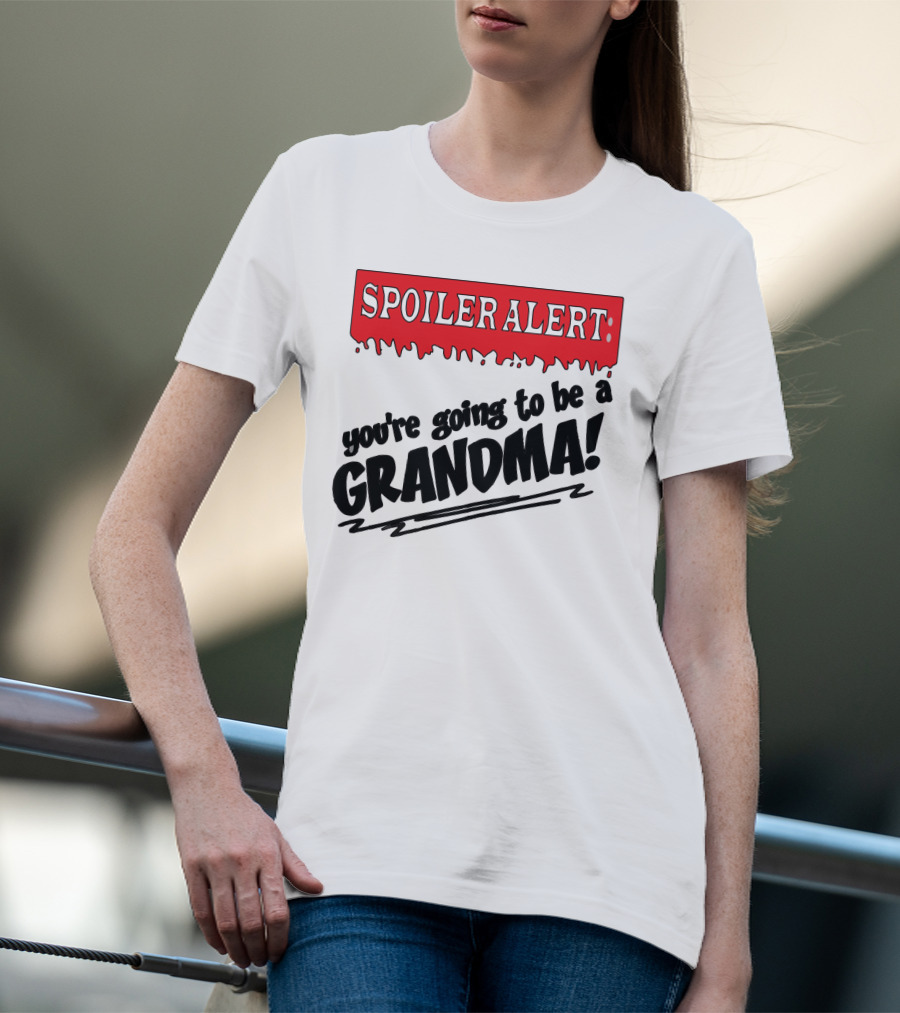 Spoiler Alert You're Going To Be A Grandma T-Shirt