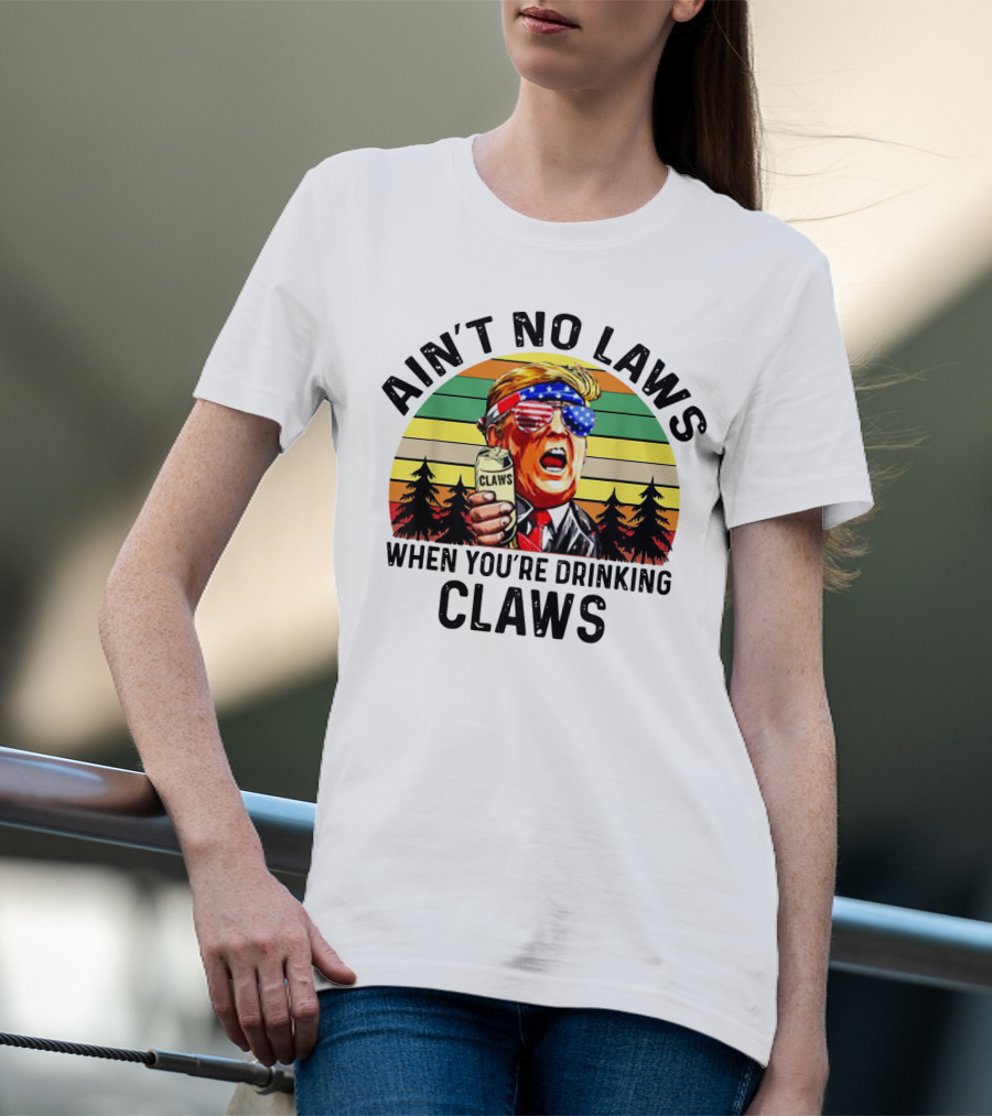 Ain't No Laws When You're Drinking Claws Patriotic Parody Retro Sunset T-Shirt
