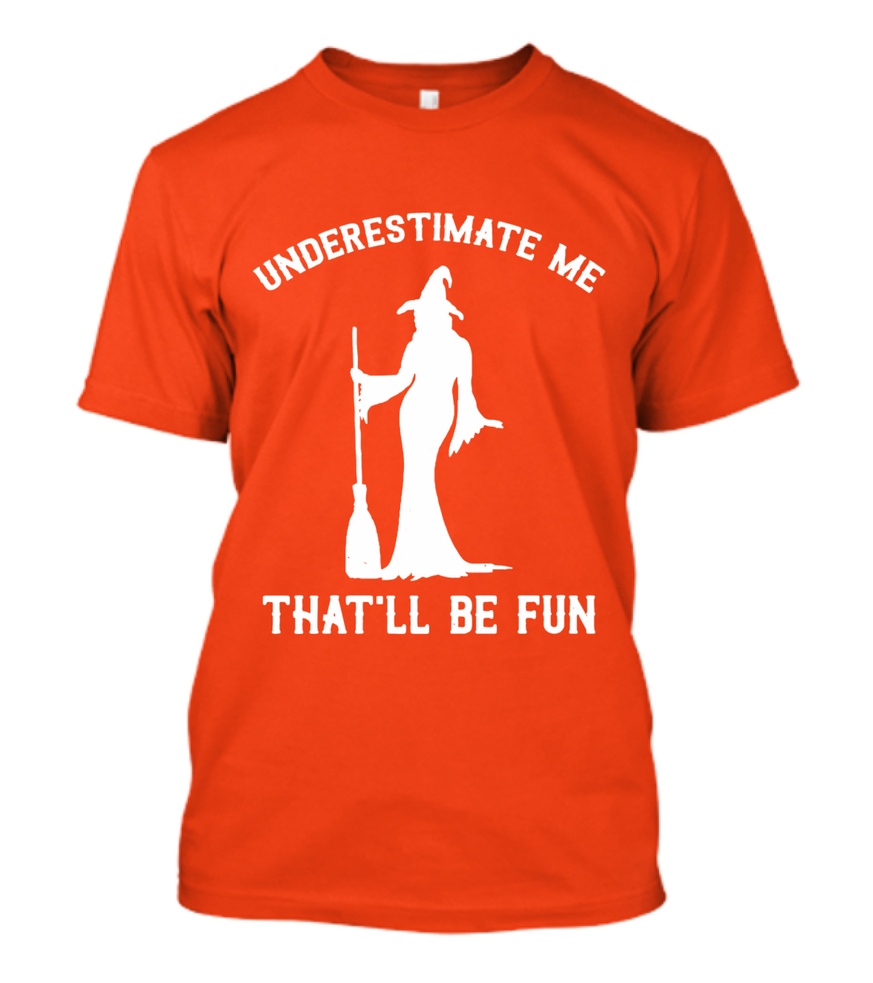 Underestimate Me That'll Be Fun Witch Silhouette With Broom On Orange Background T-Shirt