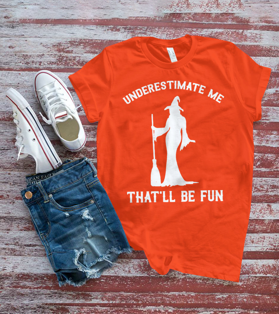 Underestimate Me That'll Be Fun Witch Silhouette With Broom On Orange Background T-Shirt