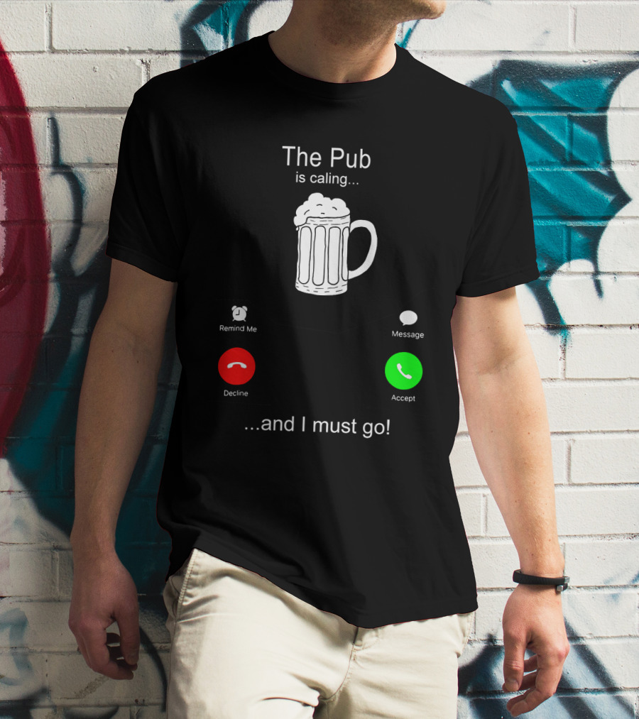 The Pub Is Calling Decline Accept And I Must Go T-Shirt