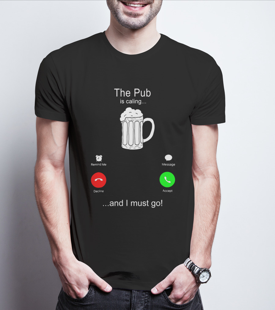 The Pub Is Calling Decline Accept And I Must Go T-Shirt