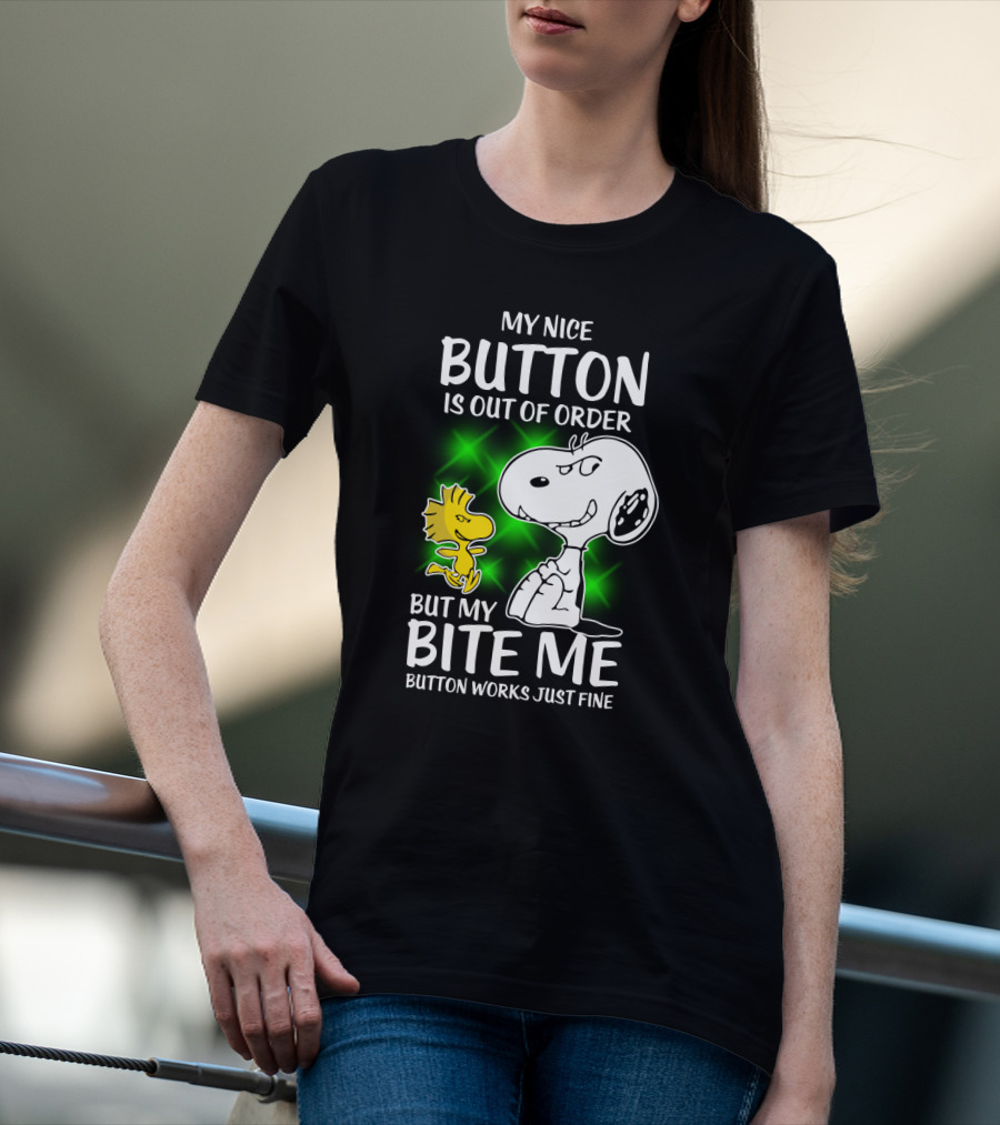 Snoopy And Woodstock My Nice Button Is Out Of Order But My Bite Me Button Works Just Fine T-Shirt