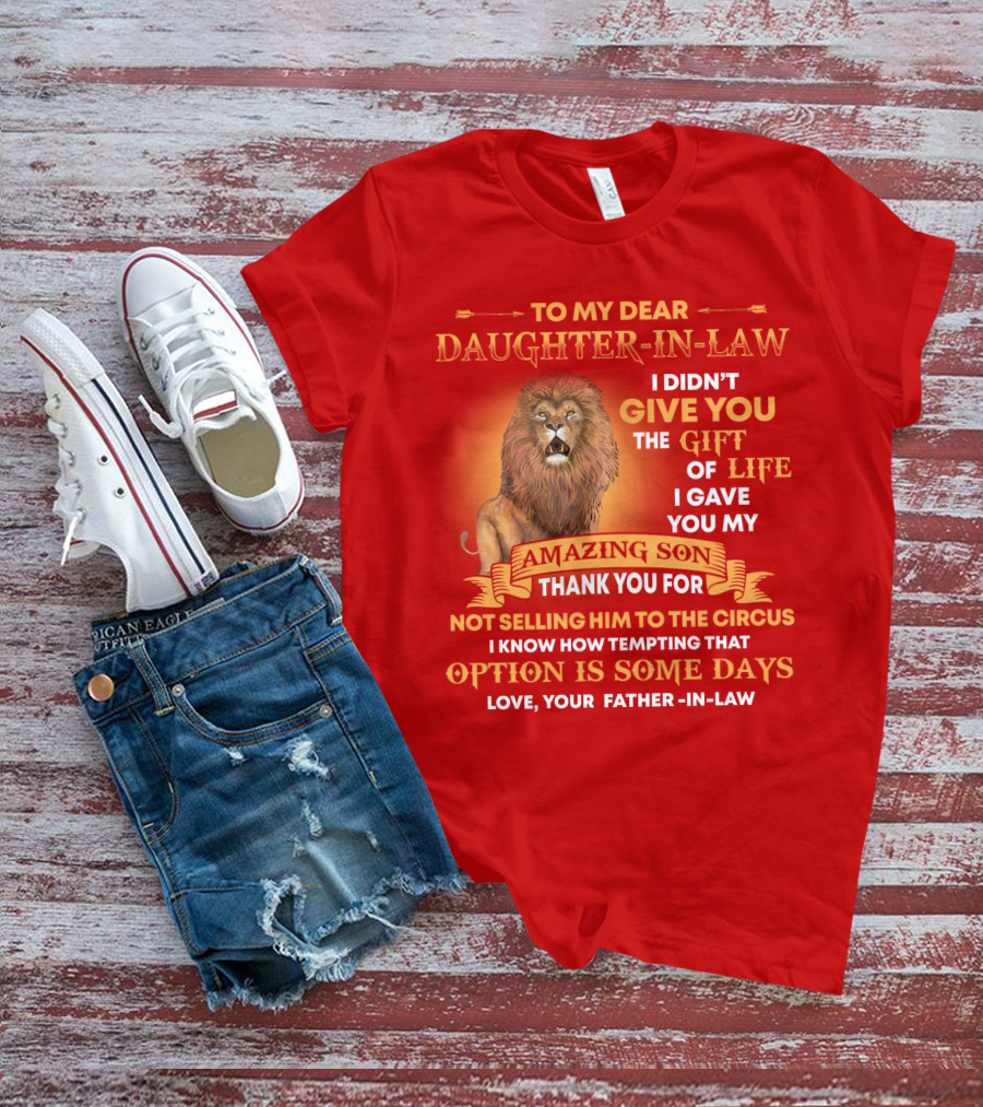 To My Dear Daughter-In-Law Gift Of Life Lion Amazing Son Thank You From Father-In-Law T-Shirt