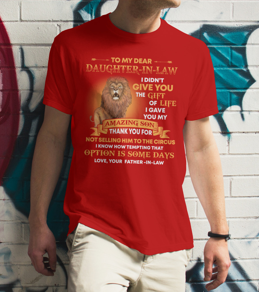 To My Dear Daughter-In-Law Gift Of Life Lion Amazing Son Thank You From Father-In-Law T-Shirt