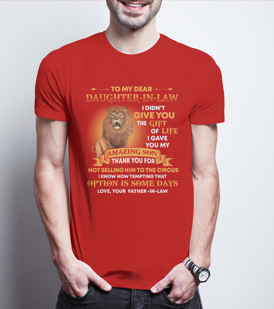 To My Dear Daughter-In-Law Gift Of Life Lion Amazing Son Thank You From Father-In-Law T-Shirt