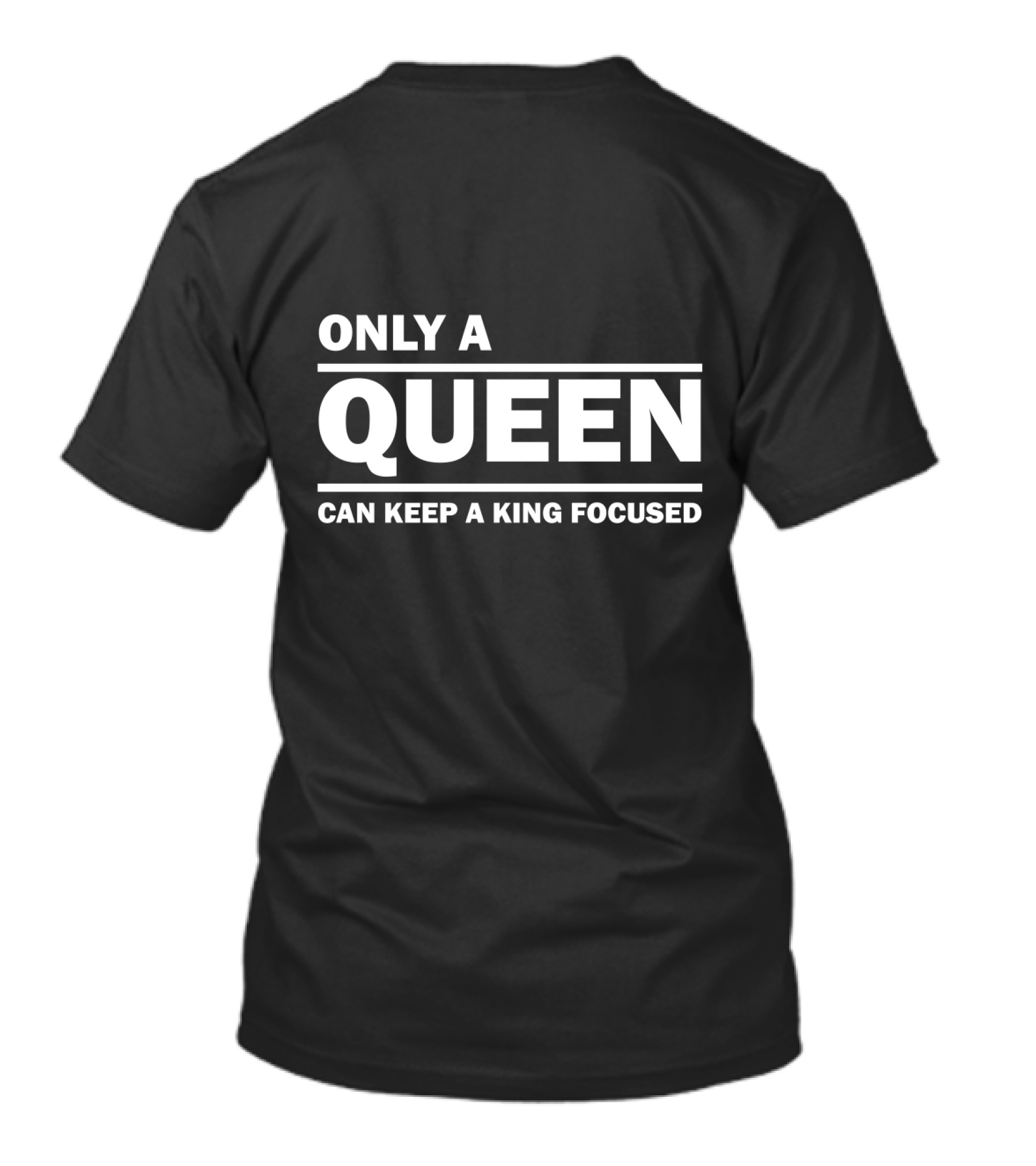 Only A Queen Can Keep A King Focused T-Shirt