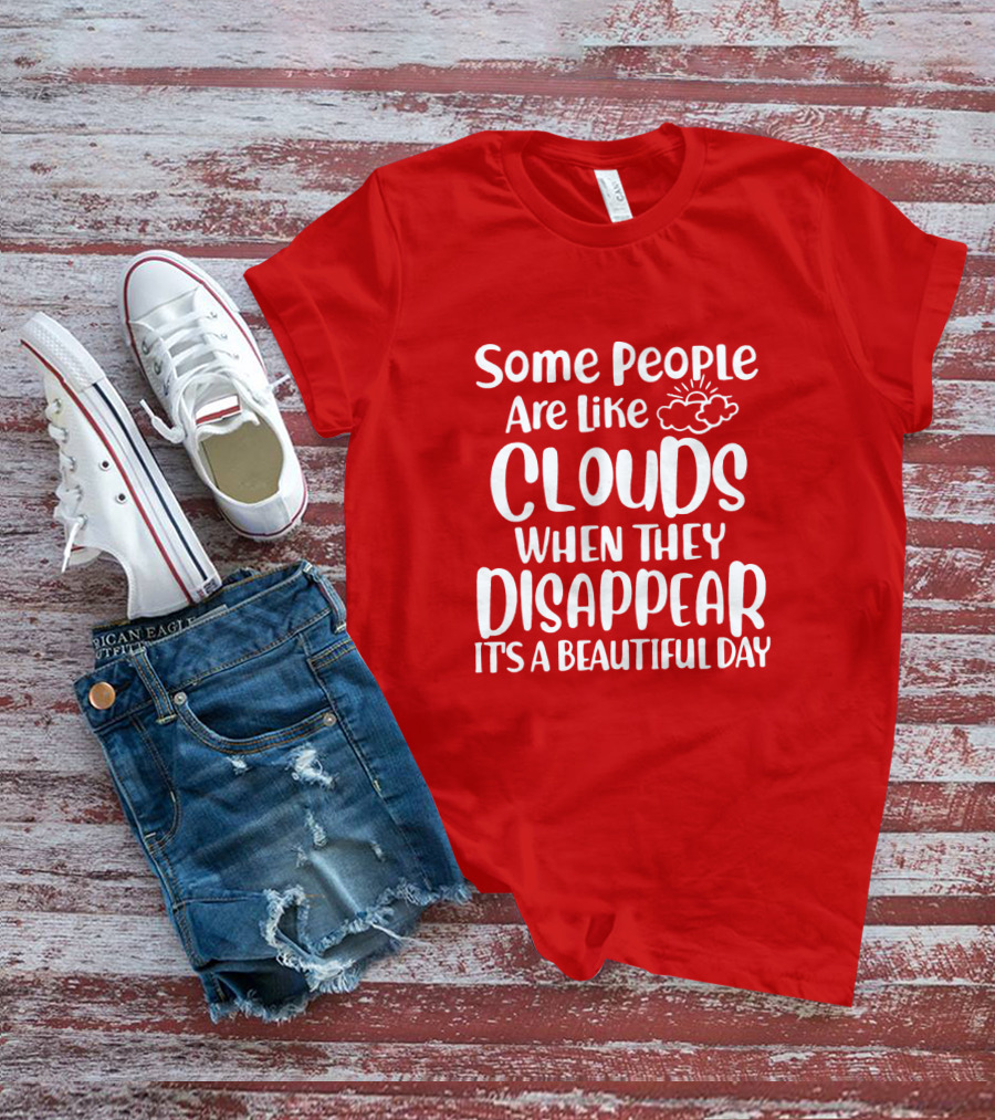Some People Are Like Clouds When They Disappear It's A Beautiful Day T-Shirt