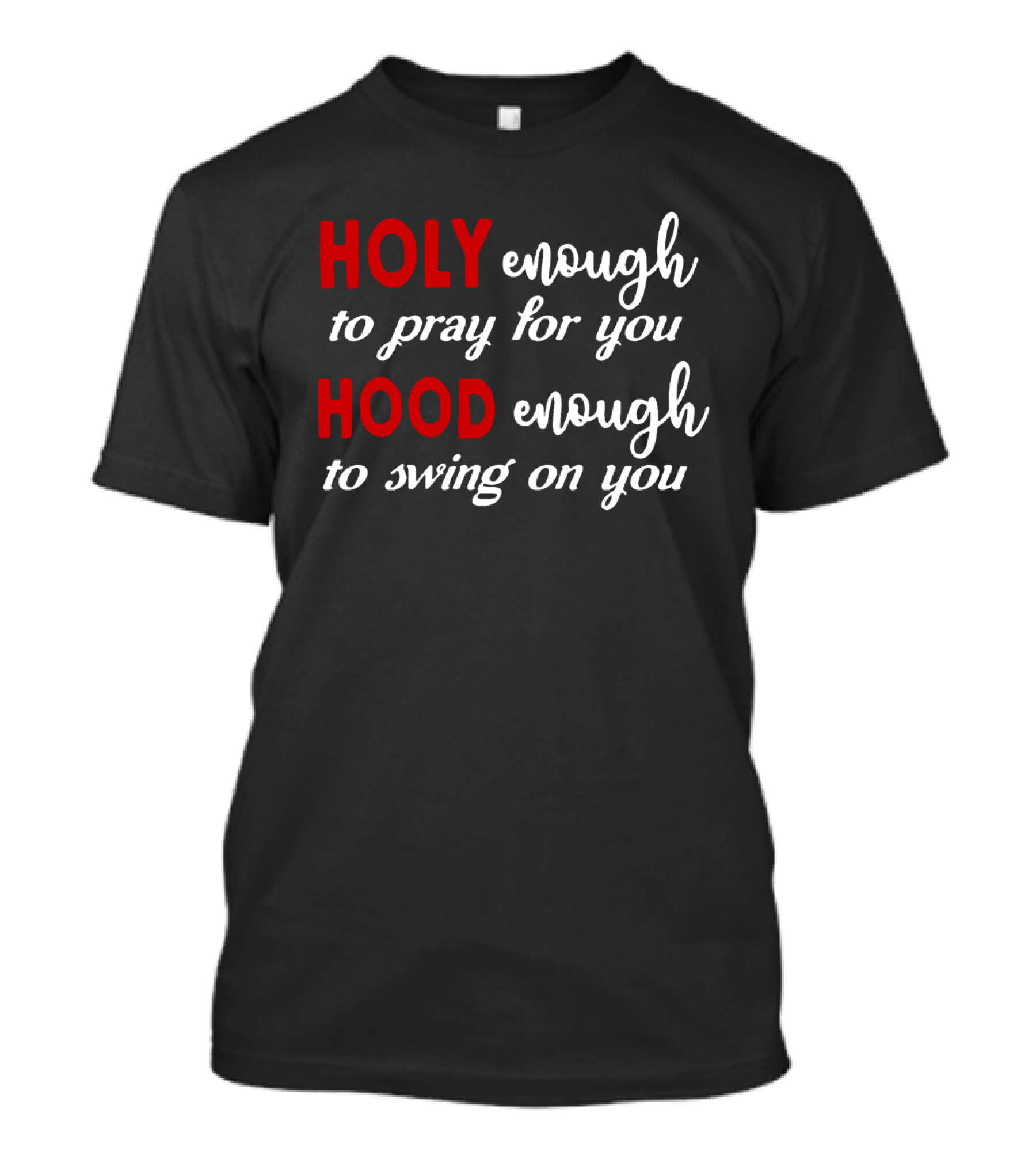 Holy Enough To Pray For You Hood Enough To Swing On You Bold Contrast T-Shirt