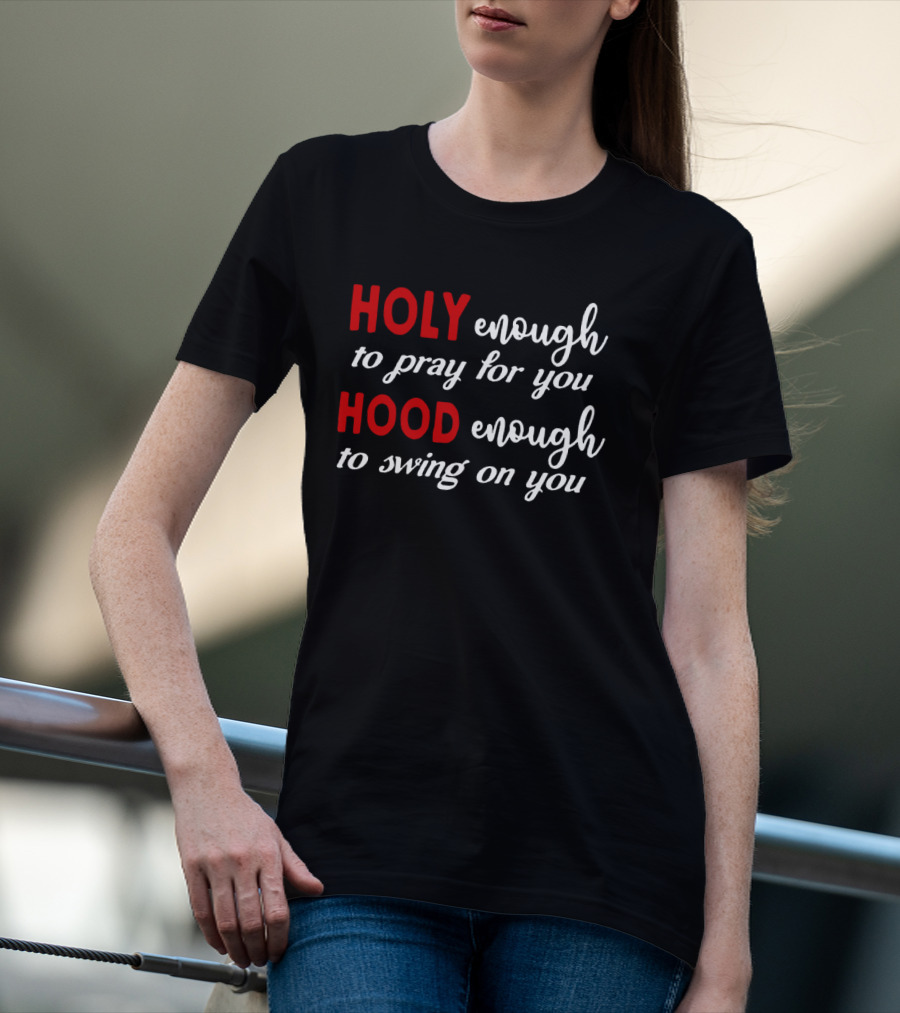 Holy Enough To Pray For You Hood Enough To Swing On You Bold Contrast T-Shirt