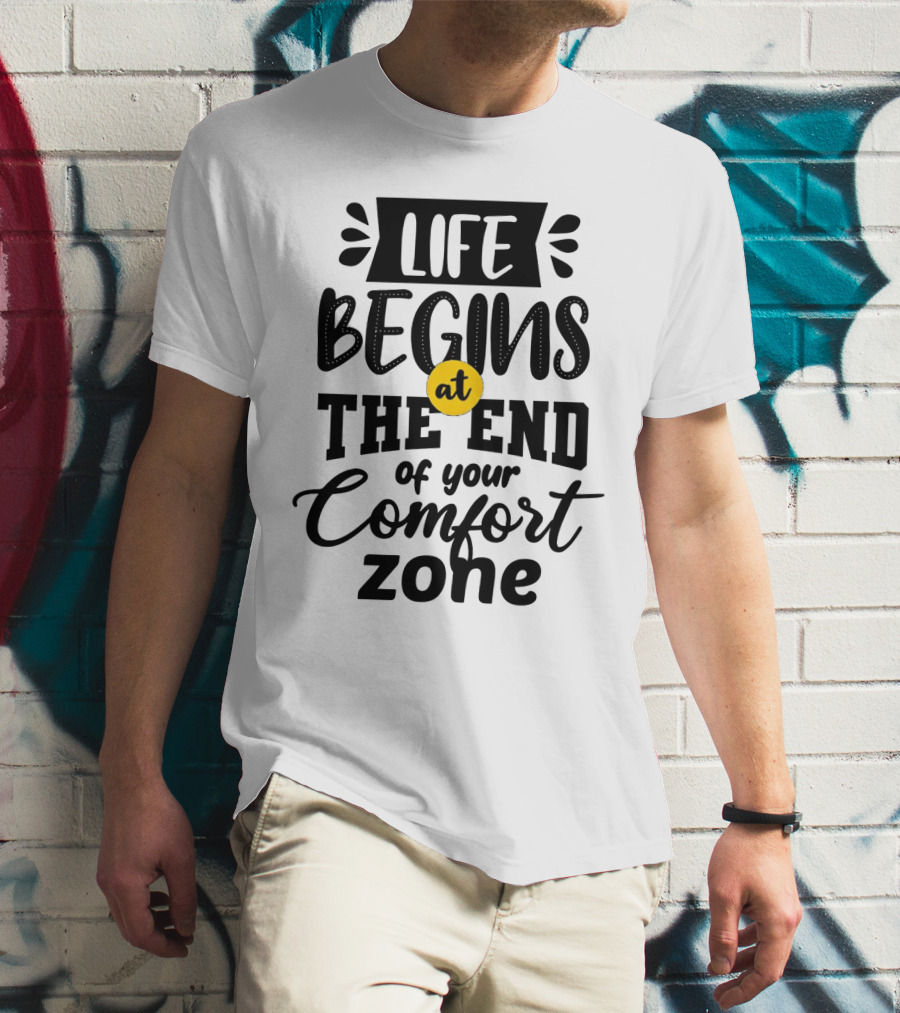 Life Begins At The End Of Your Comfort Zone Motivational Phrase T-Shirt