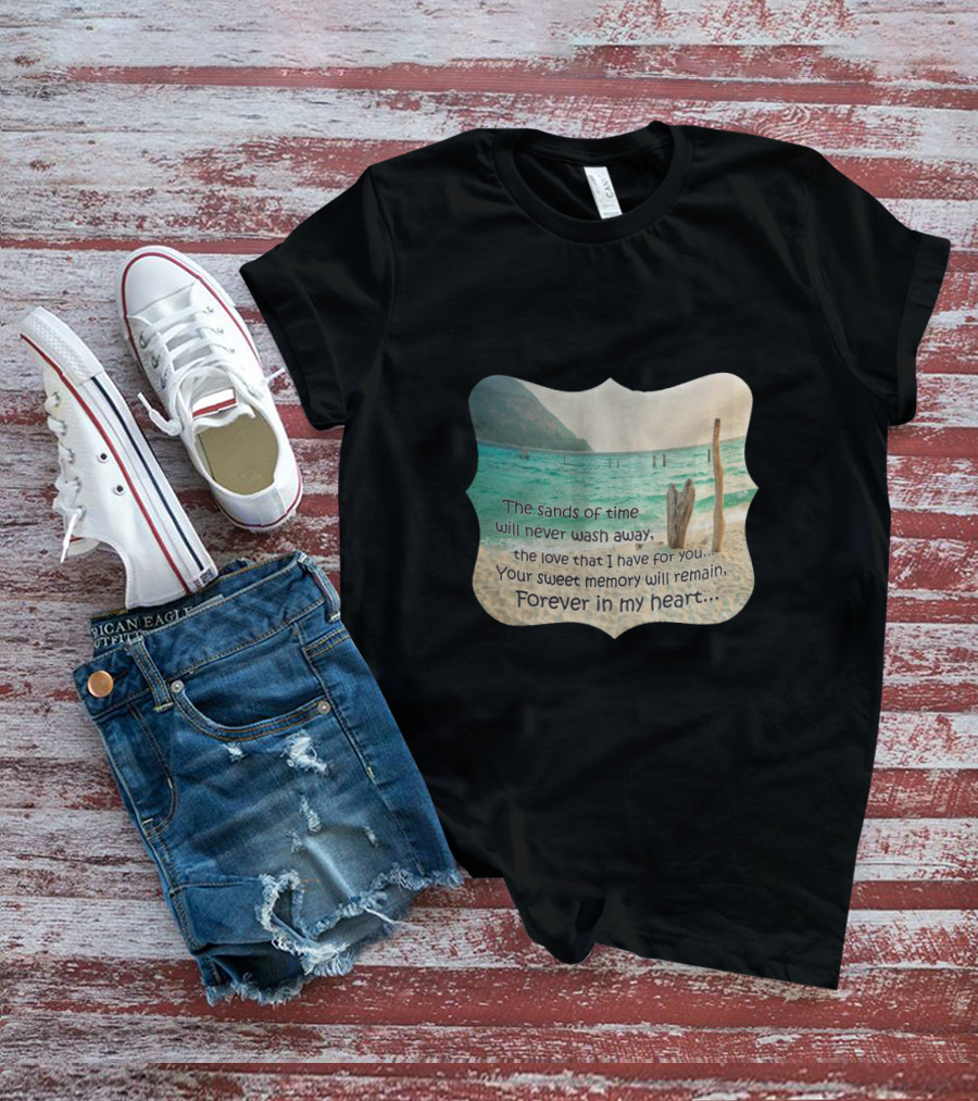 The Sands Of Time Will Never Wash Away Your Sweet Memory Forever In My Heart T-Shirt