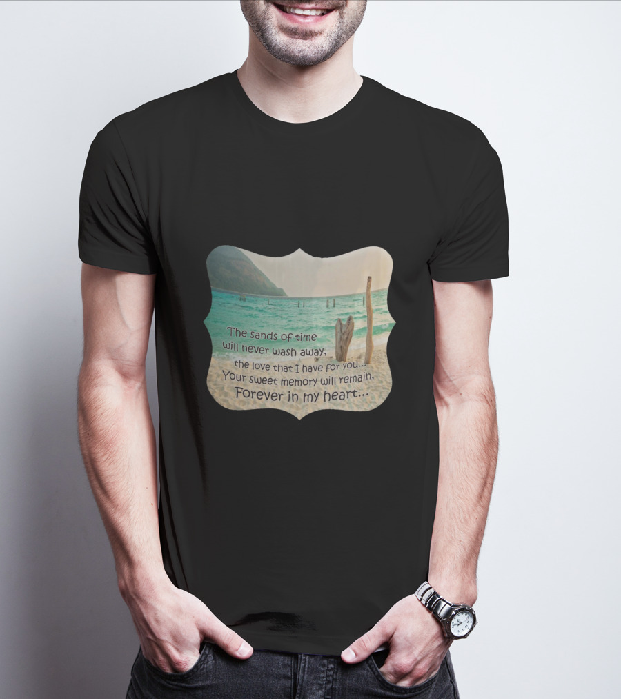 The Sands Of Time Will Never Wash Away Your Sweet Memory Forever In My Heart T-Shirt