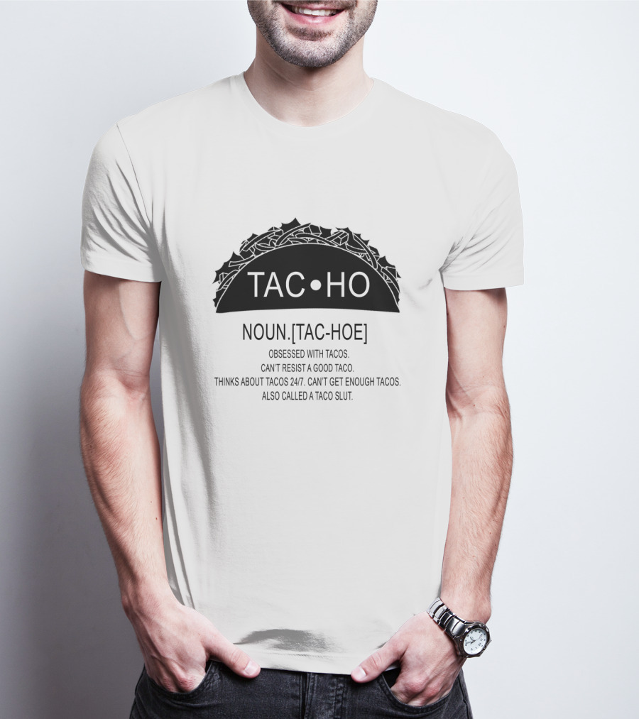Taco Definition Noun Tac Hoe Obsessed With Tacos Can't Resist A Good Taco Thinks About Tacos 24/7 Can't Get Enough Tacos Also Called A Taco Slut T-Shirt