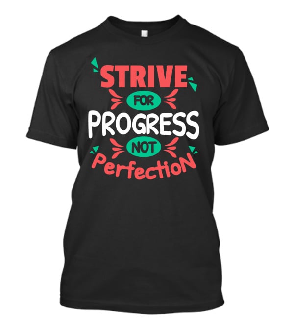 Strive For Progress Not Perfection Bold Colorful Motivational Message T-Shirt