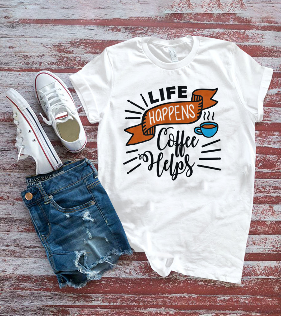 Life Happens Coffee Helps Cup Banner T-Shirt