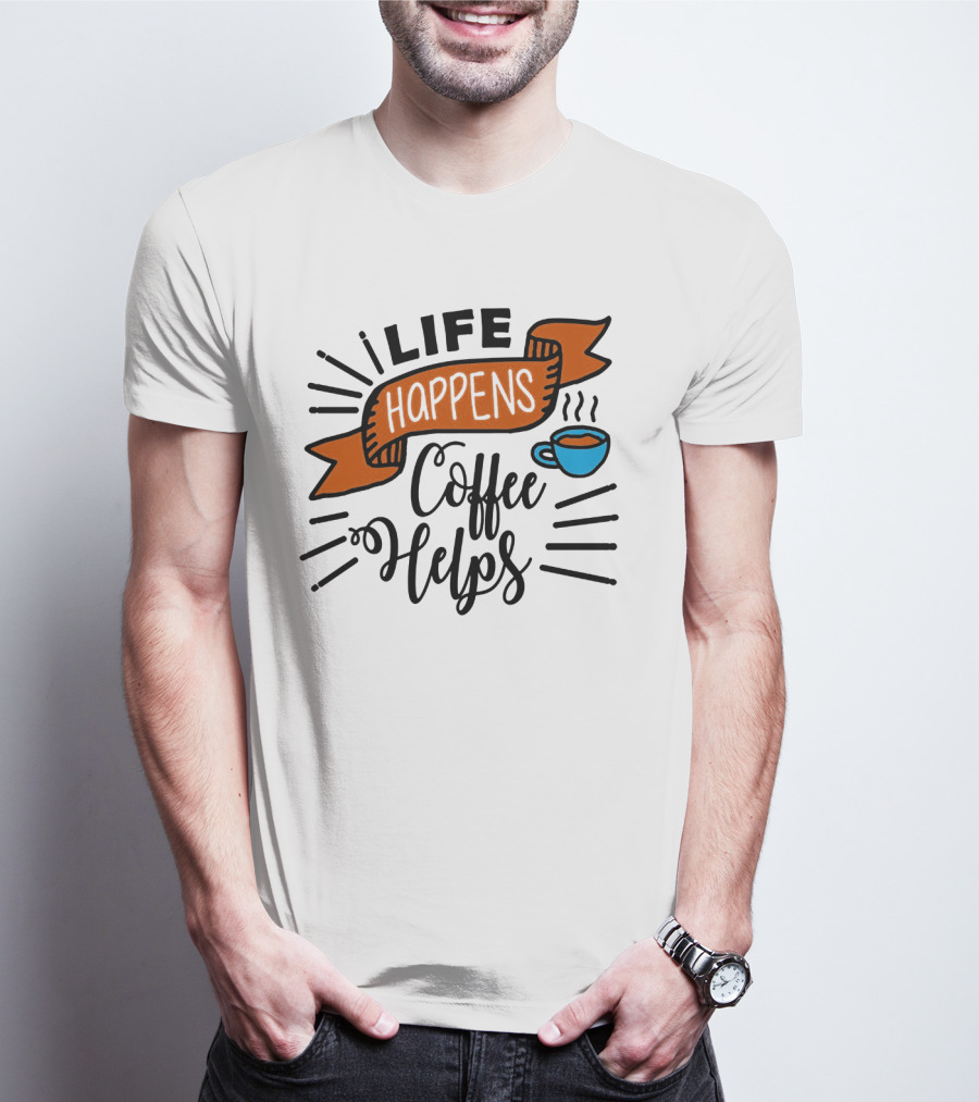Life Happens Coffee Helps Cup Banner T-Shirt