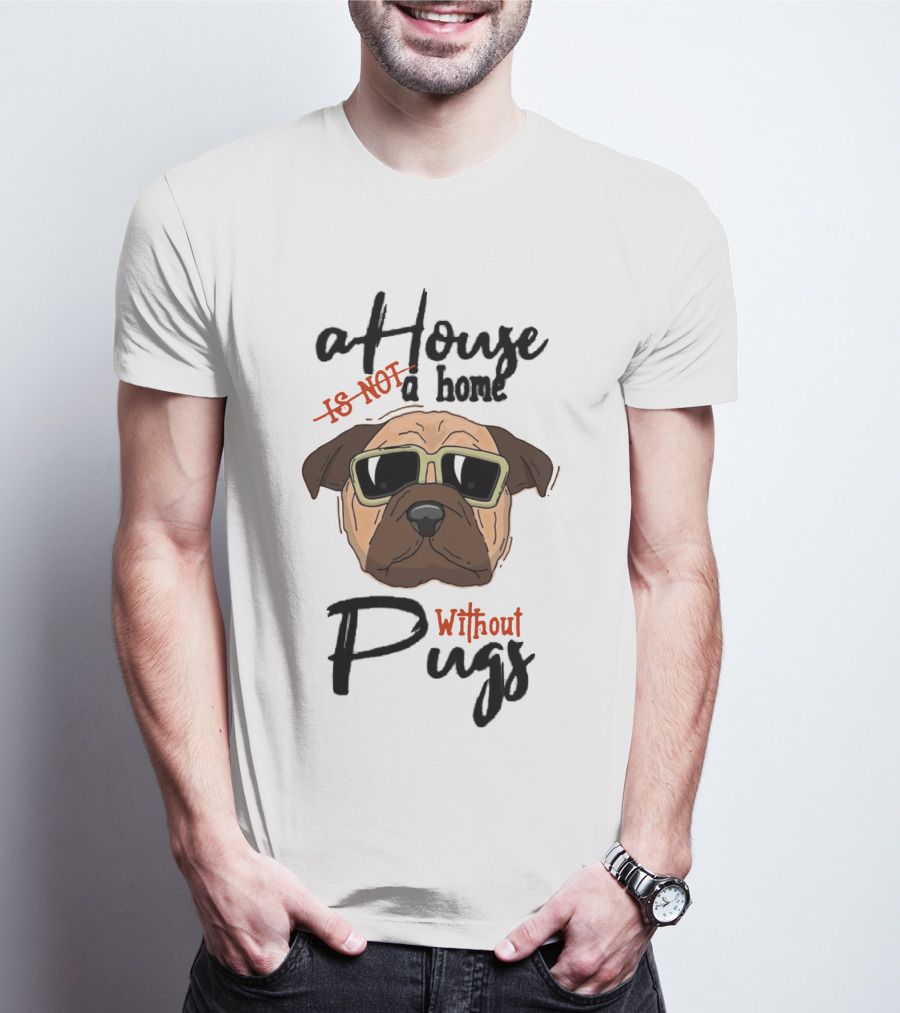 A House A Home Without Pugs T-Shirt