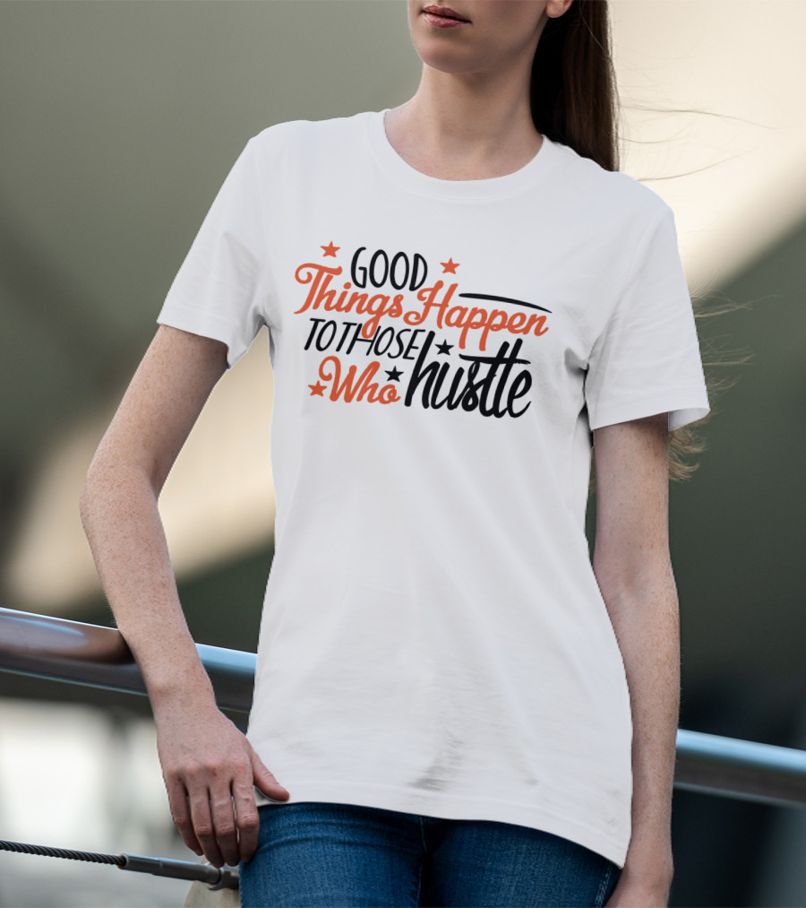 Good Things Happen To Those Who Hustle Star Accents T-Shirt