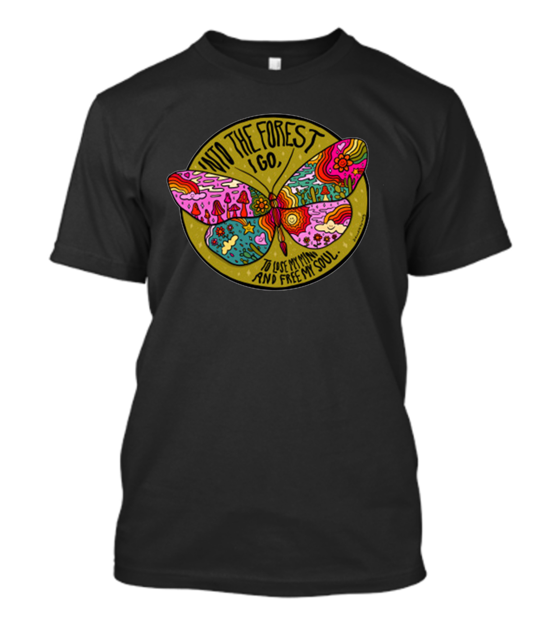 Into The Forest I Go Psychedelic Butterfly Lose My Mind Free My Soul T-Shirt