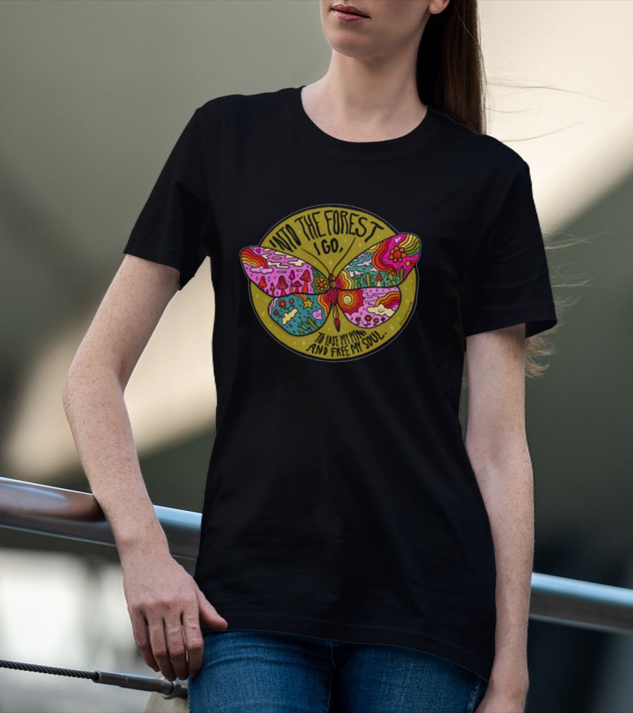 Into The Forest I Go Psychedelic Butterfly Lose My Mind Free My Soul T-Shirt