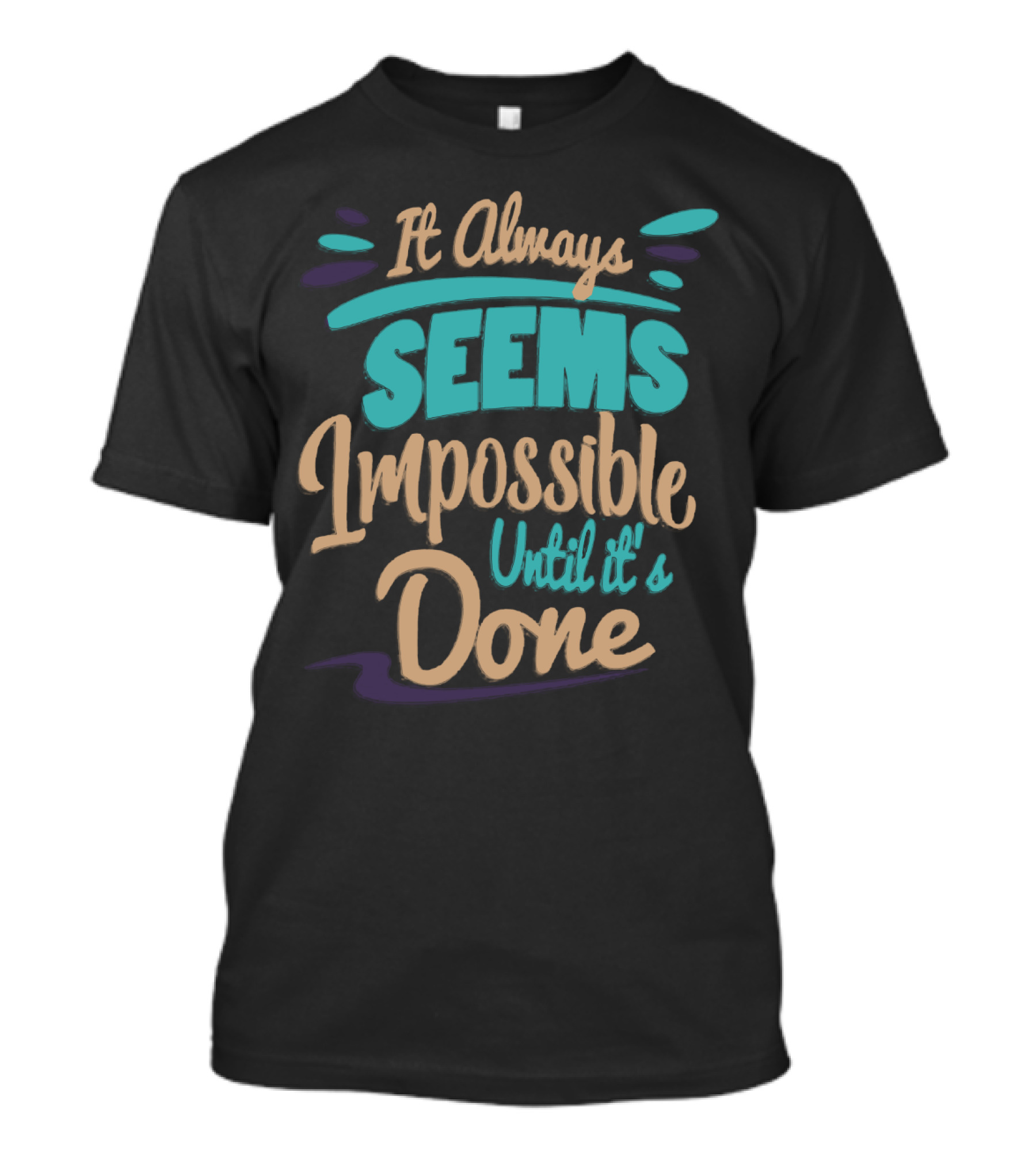 It Always Seems Impossible Until It's Done T-Shirt