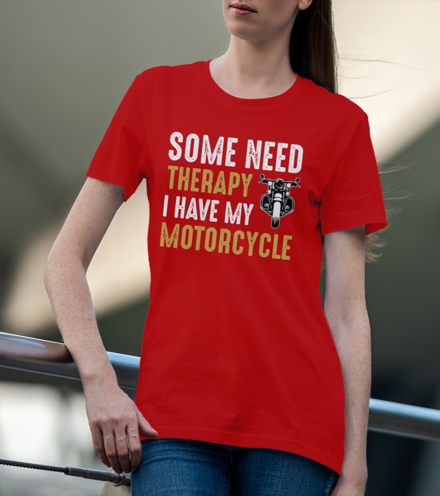 Some Need Therapy I Have My Motorcycle With Front View Handlebar And Headlight T-Shirt