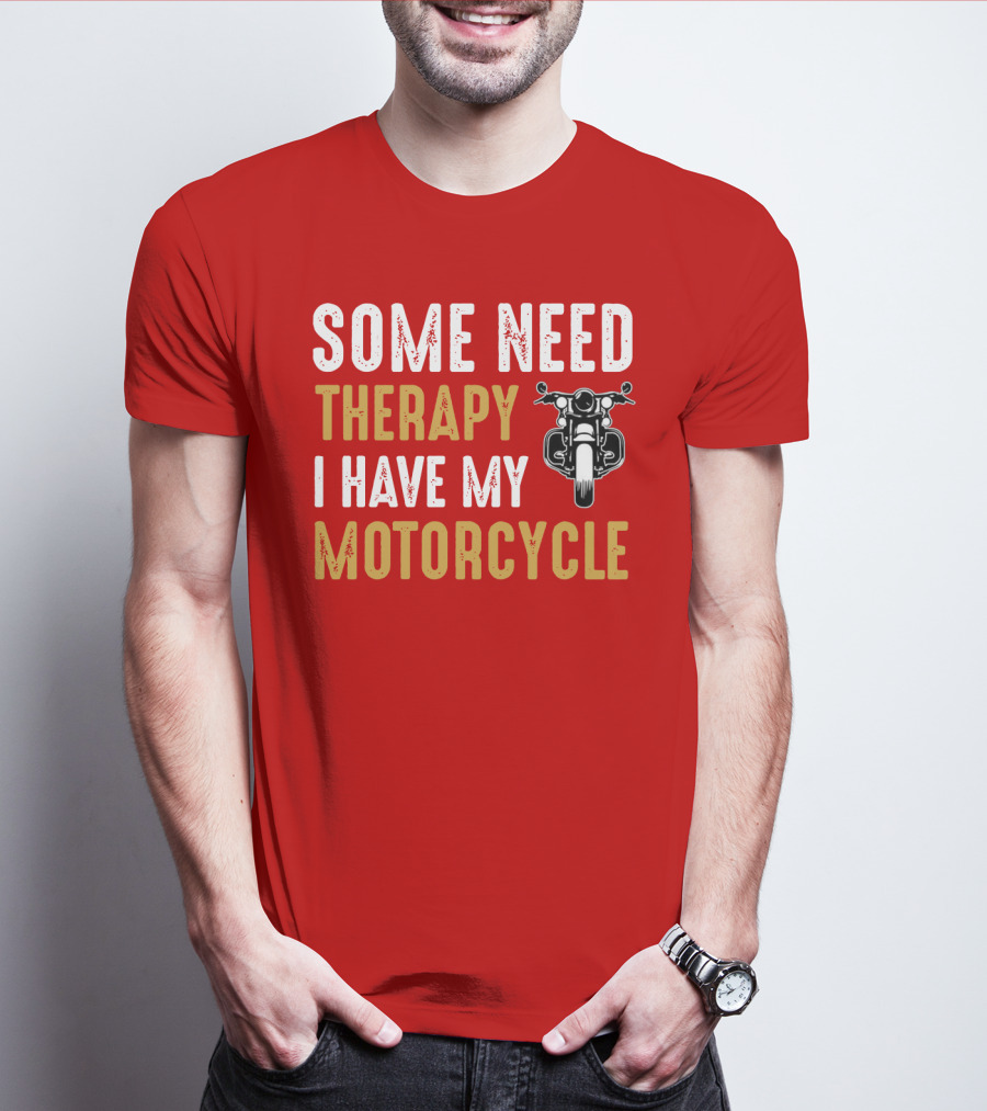 Some Need Therapy I Have My Motorcycle With Front View Handlebar And Headlight T-Shirt