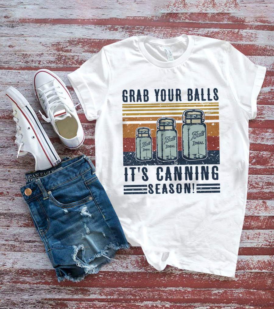 Grab Your Balls It's Canning Season Ball Ideal Jars T-Shirt