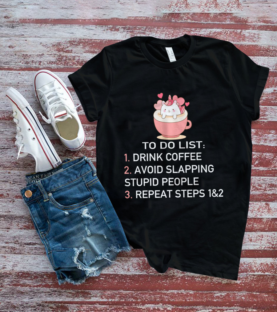 Cat Coffee To Do List Unicorn Avoid Slapping Stupid People Repeat T-Shirt