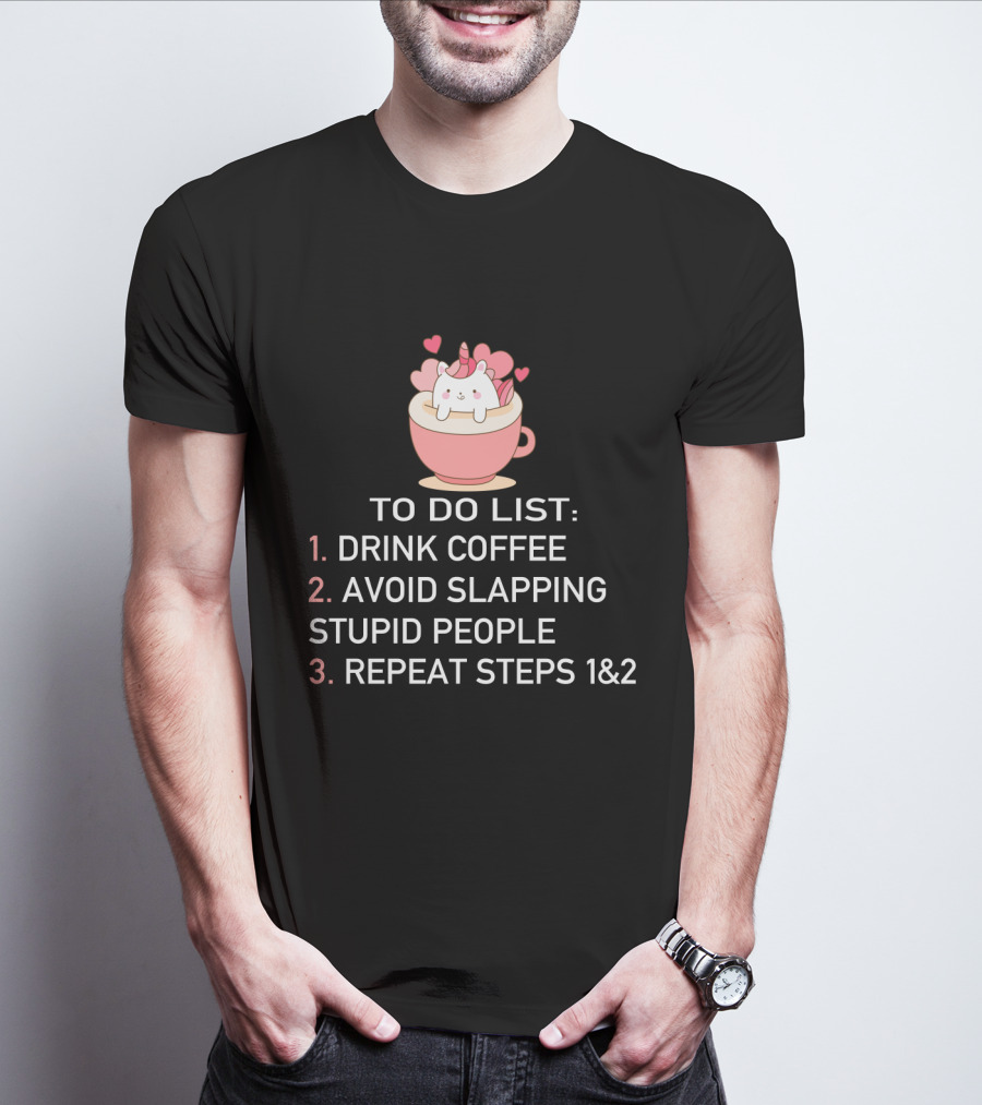 Cat Coffee To Do List Unicorn Avoid Slapping Stupid People Repeat T-Shirt