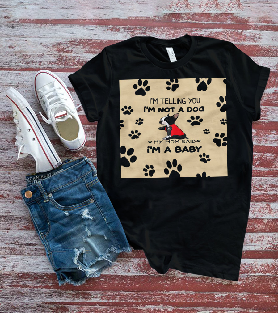 I'm Telling You I'm Not A Dog My Mom Said I'm A Baby With Black Paw Prints And Dog In Red T-Shirt
