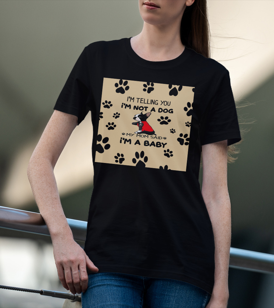 I'm Telling You I'm Not A Dog My Mom Said I'm A Baby With Black Paw Prints And Dog In Red T-Shirt