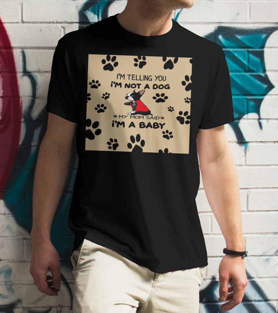 I'm Telling You I'm Not A Dog My Mom Said I'm A Baby With Black Paw Prints And Dog In Red T-Shirt