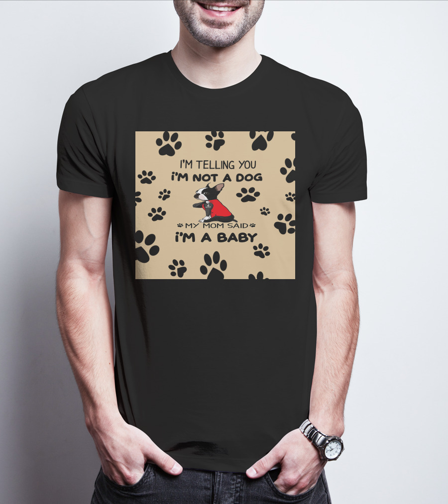 I'm Telling You I'm Not A Dog My Mom Said I'm A Baby With Black Paw Prints And Dog In Red T-Shirt