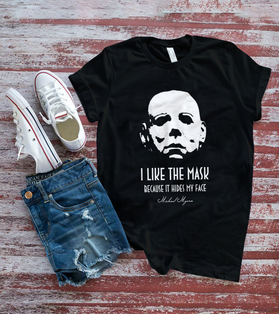 Michael Myers I Like The Mask Because It Hides My Face T-Shirt