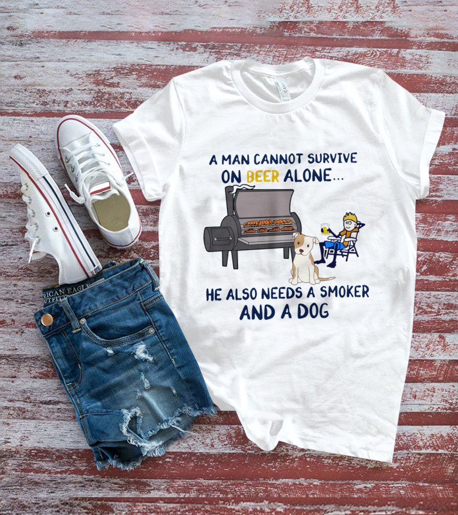 A Man Cannot Survive On Beer Alone He Also Needs A Smoker And A Dog T-Shirt