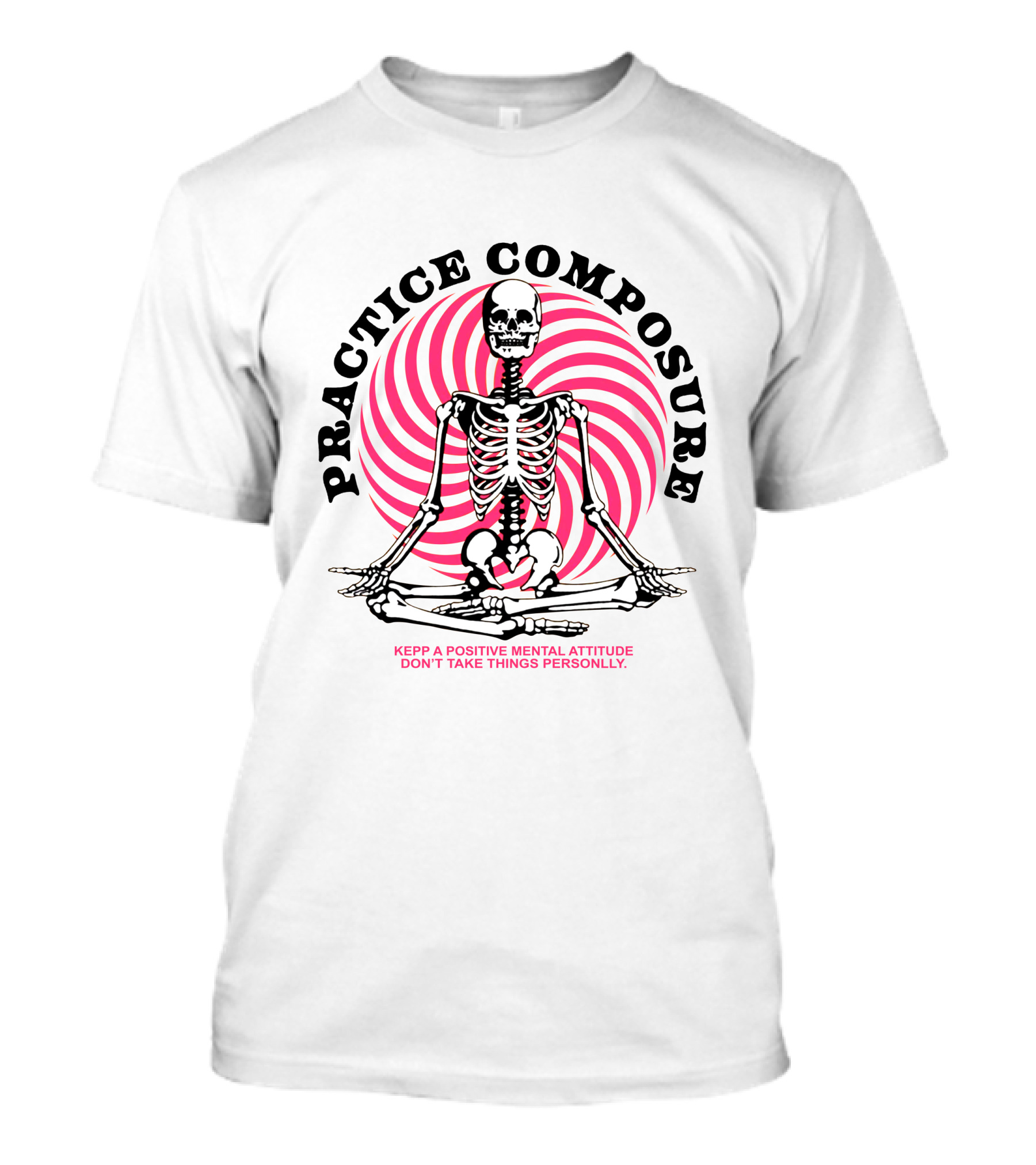 Practice Composure Keep A Positive Mental Attitude Don't Take Things Personally Skeleton Meditation Spiral T-Shirt