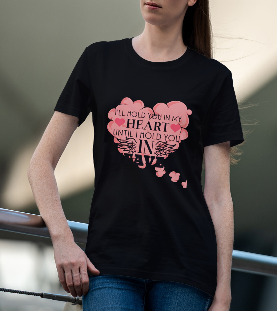 I'll Hold You In My Heart Until I Hold You In Heaven Pink Heart With Wings And Hearts T-Shirt