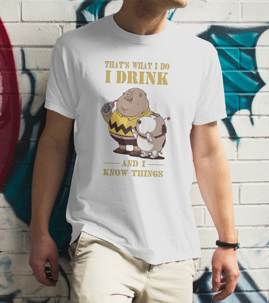 That's What I Do I Drink And I Know Things Fat Charlie Brown With Snoopy T-Shirt