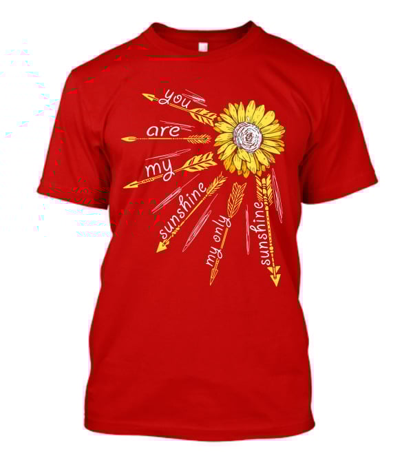 You Are My Sunshine Sunflower My Only Sunshine T-Shirt